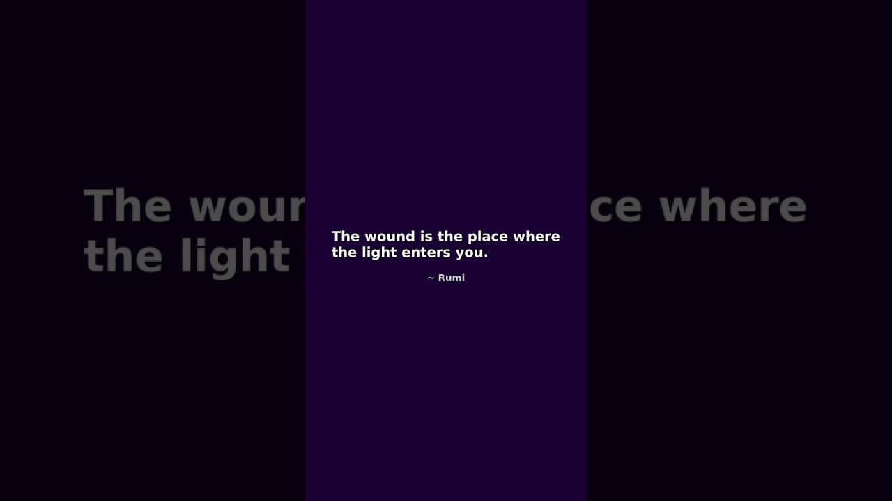 The wound is the place where the light enters you.